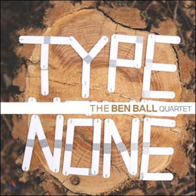 Ben Ball Quartet / Type None (̰)
