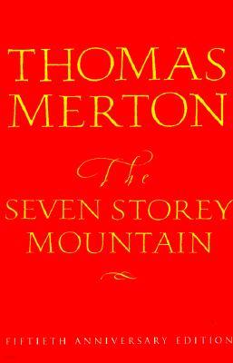 The Seven Storey Mountain: Fiftieth-Anniversary Edition