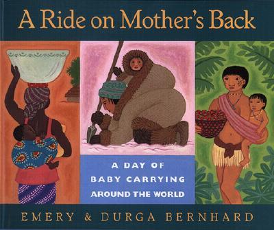 A Ride on Mother's Back: A Day of Baby Carrying Around the World