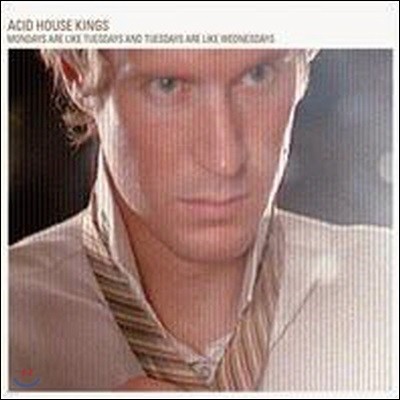 Acid House Kings / Mondays Are Like Tuesdays And Tuesdays Are Like Wednesdays (/̰)