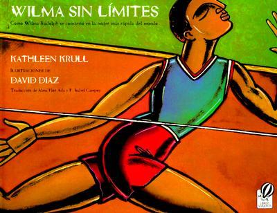 Wilma Sin Límites: Como Wilma Rudolph Se Convirtió En La Mujer Más Rápida del Mundo (Wilma Unlimited Spanish Edition)