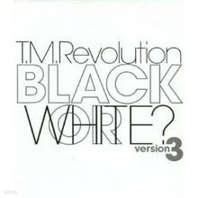 T.M.Revolution - BLACK OR WHITE? version3 (/single/arcj141)