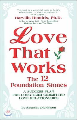 Love That Works: The 12 Foundation Stones: A Success Plan for Long-Term Committed Love Relationships