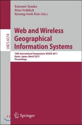 Web and Wireless Geographical Information Systems: 10th International Symposium, W2GIS 2011 Kyoto, Japan, March 3-4, 2011 Proceedings