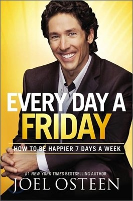 Every Day a Friday: How to Be Happier 7 Days a Week