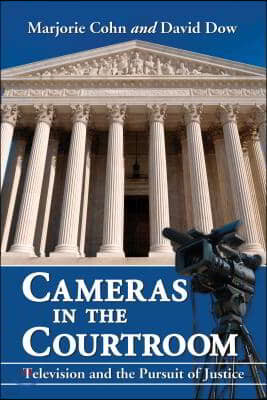 Cameras in the Courtroom: Television and the Pursuit of Justice