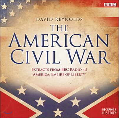 The American Civil War: Extracts from BBC Radio 4's America: Empire of Liberty