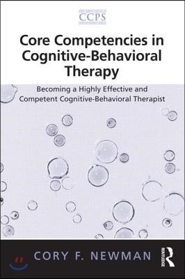 Core Competencies in Cognitive-Behavioral Therapy: Becoming a Highly Effective and Competent Cognitive-Behavioral Therapist