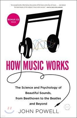 How Music Works: The Science and Psychology of Beautiful Sounds, from Beethoven to the Beatles and Beyond [With CD (Audio)]