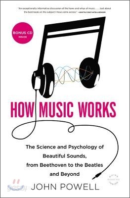 How Music Works: The Science and Psychology of Beautiful Sounds, from Beethoven to the Beatles and Beyond [With CD (Audio)]