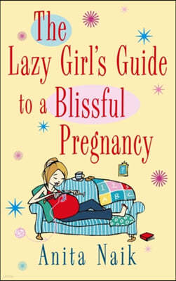 The Lazy Girl's Guide To A Blissful Pregnancy
