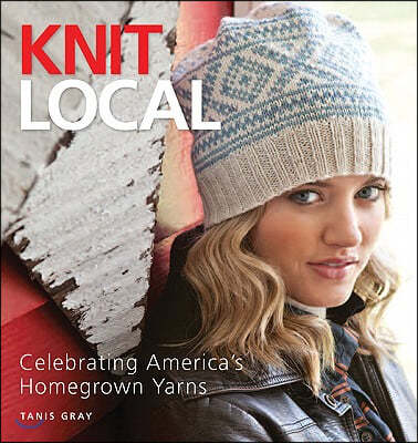 Knit Local: Celebrating America's Homegrown Yarns