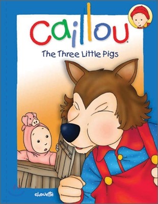 Caillou : The Three Little Pigs
