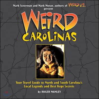 Weird Carolinas, 19: Your Travel Guide to North and South Carolina's Local Legends and Best Kept Secrets