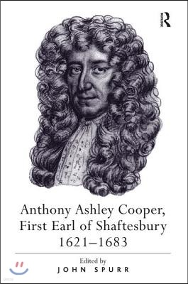 Anthony Ashley Cooper, First Earl of Shaftesbury 1621?1683