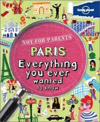 Not For Parents Paris: Everything You Ever Wanted to Know