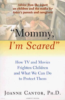 "Mommy, I'm Scared": How TV and Movies Frighten Children and What We Can Do to Protect Them