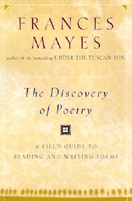 The Discovery of Poetry: A Field Guide to Reading and Writing Poems