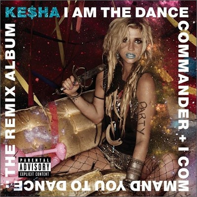 Kesha - I Am The Dance Commander + I Command You To Dance: The Remix Album