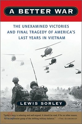 A Better War: The Unexamined Victories and Final Tragedy of America's Last Years in Vietnam