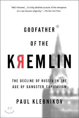 Godfather of the Kremlin: The Decline of Russia in the Age of Gangster Capitalism