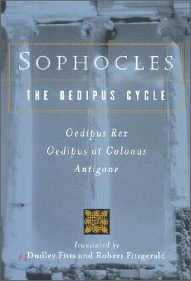 Sophocles, the Oedipus Cycle: Oedipus Rex, Oedipus at Colonus, Antigone