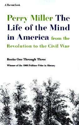 The Life of the Mind in America: From the Revolution to the Civil War: A Pulitzer Prize Winner