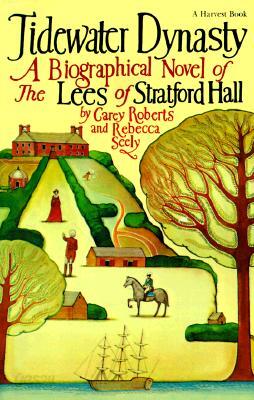 Tidewater Dynasty: A Biographical Novel of the Lees of Stratford Hall