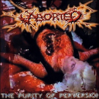 [߰] Aborted / The Purity of Perversion ()
