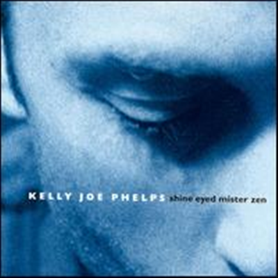 Kelly Joe Phelps - Shine Eyed Mister Zen