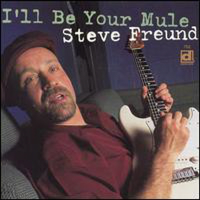 Steve Freund - I'll Be Your Mule (CD)