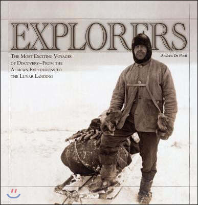 Explorers: The Most Exciting Voyages of Discovery -- From the African Expeditions to the Lunar Landing