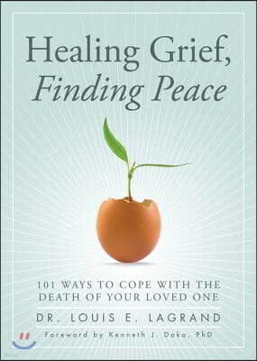 Healing Grief, Finding Peace: 101 Ways to Cope with the Death of Your Loved One