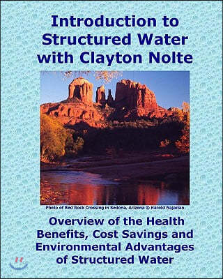 Introduction to Structured Water with Clayton Nolte: Overview of the Health Benefits, Cost Savings and Environmental Advantages of Structured Water