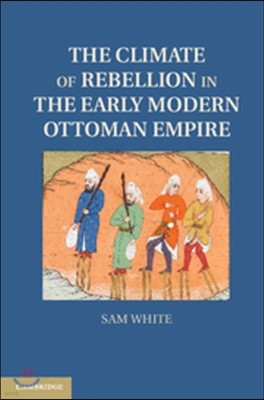 The Climate of Rebellion in the Early Modern Ottoman Empire