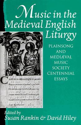 Music in the Medieval English Liturgy: Plainsong & Mediaeval Music Society Centennial Essays