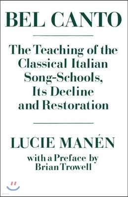 Bel Canto: The Teaching of the Classical Italian Song-Schools, Its Decline and Restoration