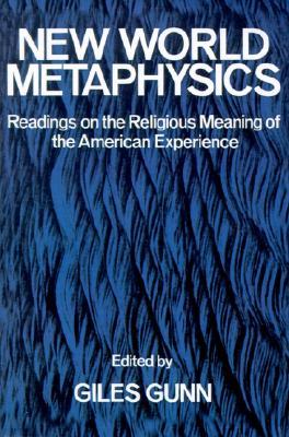 New World Metaphysics: Readings on the Religious Meaning of the American Experience