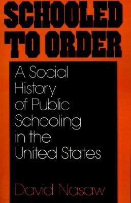 Schooled to Order: A Social History of Public Schooling in the United States