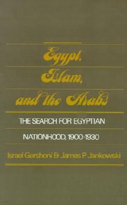 Egypt, Islam, and the Arabs: The Search for Egyptian Nationhood, 1900-1930