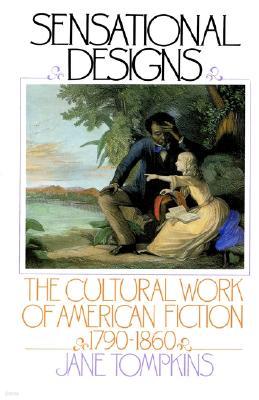 Sensational Designs: The Cultural Work of American Fiction, 1790-1860