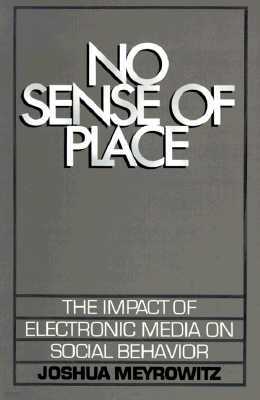 No Sense of Place: The Electronic Media on Social Behavior