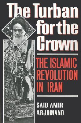 Turban for the Crown: The Islamic Revolution in Iran