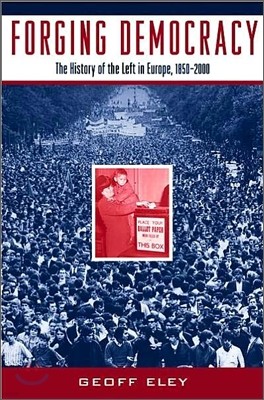 Forging Democracy: The History of the Left in Europe, 1850-2000