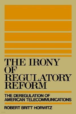 The Irony of Regulatory Reform