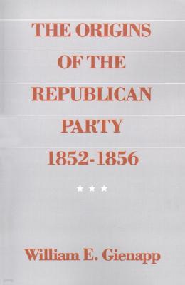 The Origins of the Republican Party 1852-1856