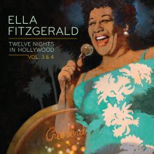 Ella Fitzgerald - Twelve Nights in Hollywood: Vol 3 & 4