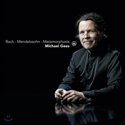 Michael Gees 변용 - 바흐와 멘델스존의 건반 작품들 (Bach - Mendelssohn - Metamorphosis) 미하엘 기스