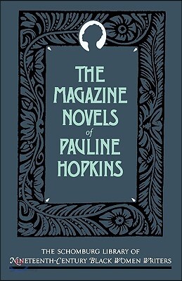 The Magazine Novels of Pauline Hopkins: (Including Hagar's Daughter, Winona, and of One Blood)