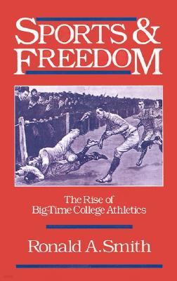 Sports and Freedom: The Rise of Big-Time College Athletics